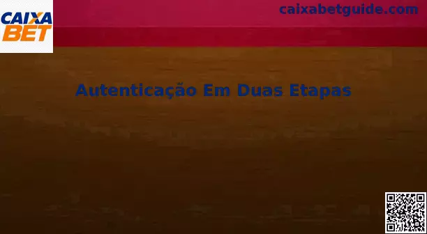 Autenticação Em Duas Etapas Caixa Bet 2FA